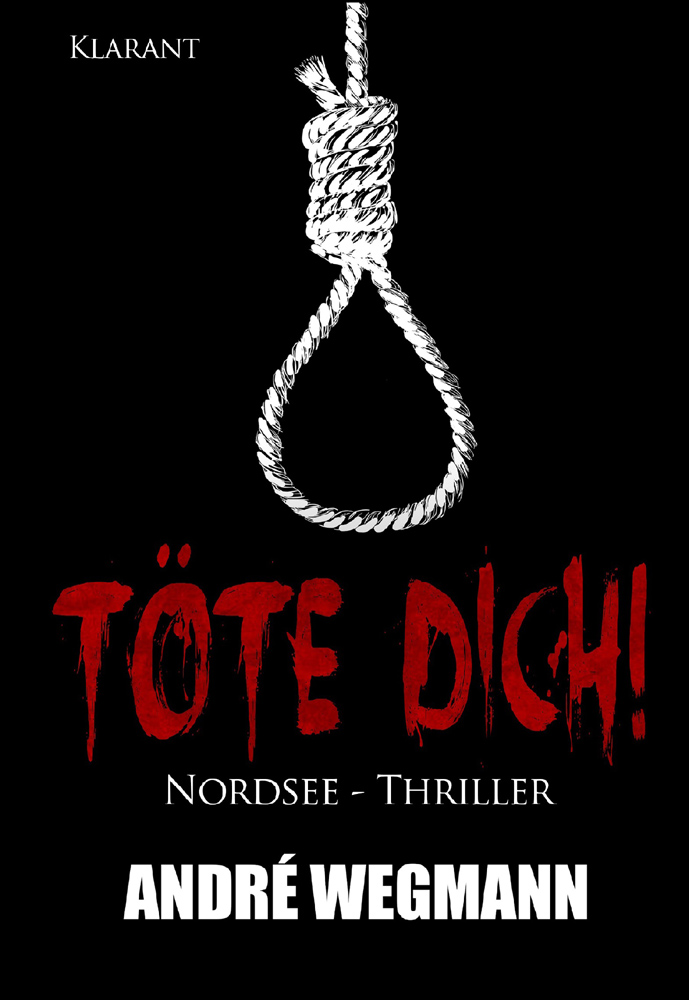 Neuerscheinung „Töte Dich! Nordsee-Thriller“ von André Wegmann im Klarant Verlag
