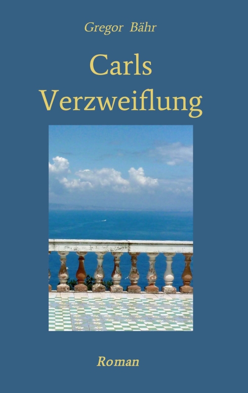Carls Verzweiflung – das Psychogramm eines Familiendramas als literarischer Roman