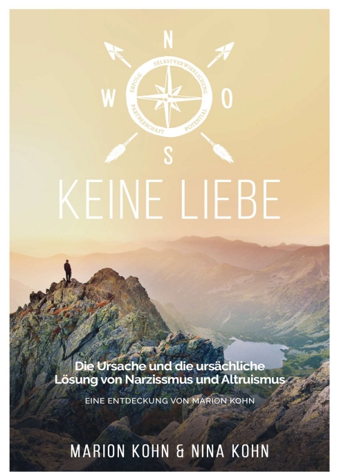 KEINE LIEBE –  die Ursache und die ursächliche Lösung von Narzissmus und Altruismus
