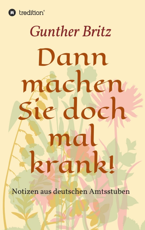 Dann machen Sie doch mal krank! – unterhaltsame Erzählungen aus dem Öffentlichen Dienst