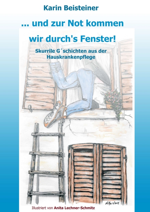 … und zur Not kommen wir durch´s Fenster – humorvolle Geschichten aus der Hauskrankenpflege