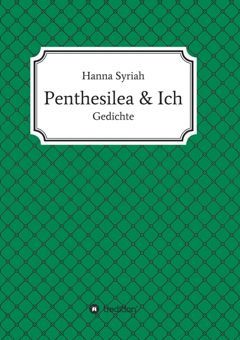 Penthesilea und ich – Eine Sammlung klassischer und moderner Lyrik