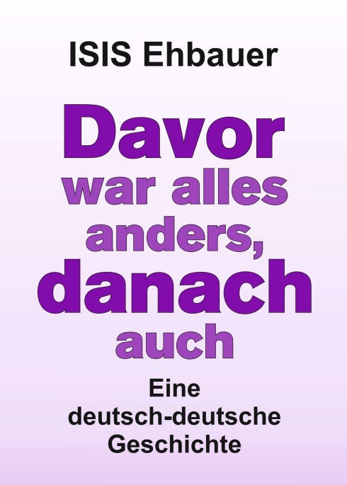 Davor war alles anders, danach auch – Eine deutsch-deutsche Geschichte