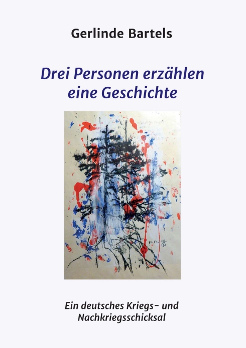 Drei Personen erzählen eine Geschichte – Ein deutsches Kriegs- und Nachkriegsschicksal