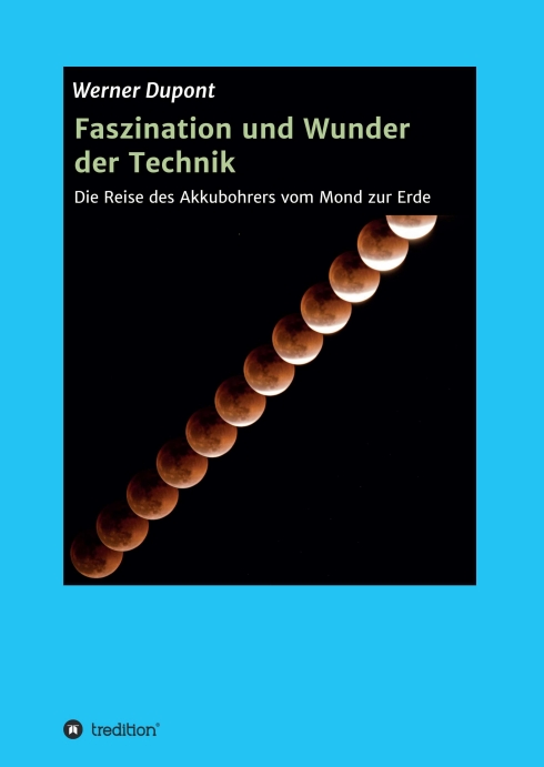 Faszination und Wunder der Technik – Die Reise des Akkubohrers vom Mond zur Erde