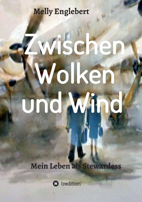 Zwischen Wolken und Wind – Mein Leben als Stewardess