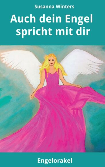 Auch dein Engel spricht mit dir – Spirituelle Lebenshilfe