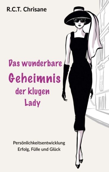Das wunderbare Geheimnis der klugen Lady – Durch Persönlichkeitsentwicklung zu Erfolg, Fülle und Glück