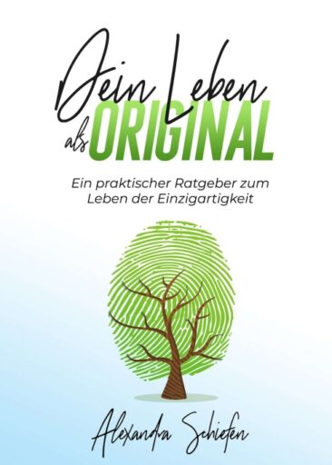 Dein Leben als Original – Ein praktischer Ratgeber zum Leben der Einzigartigkeit