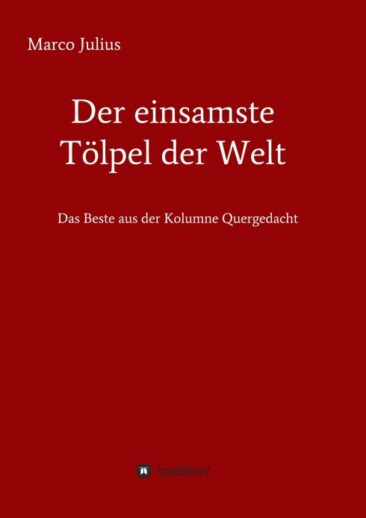 Der einsamste Tölpel der Welt – Das Beste aus der Kolumne Quergedacht