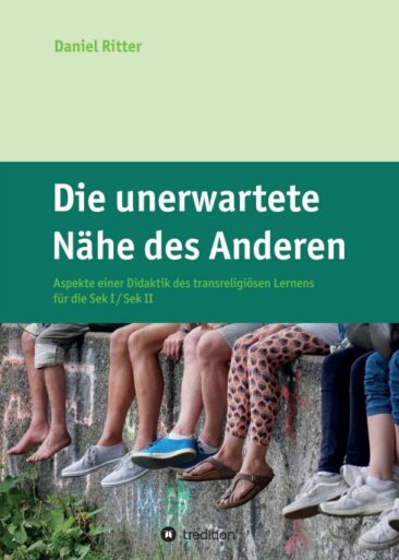 Die unerwartete Nähe des Anderen – Aspekte einer Didaktik des transreligiösen Lernens
