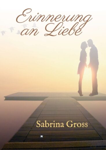 Erinnerung an Liebe – Romantischer Roman mit Abenteuer-Elementen