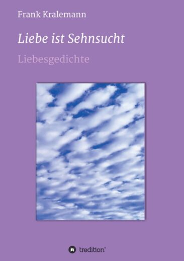 Liebe ist Sehnsucht – Bewegende Liebesgedichte