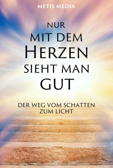 Nur mit dem Herzen sieht man gut – Praxisbuch zum Lösen von Blockaden
