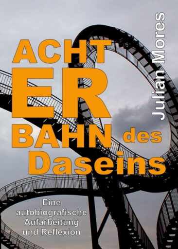 Achterbahn des Daseins – Eine autobiografische Aufarbeitung und Reflexion