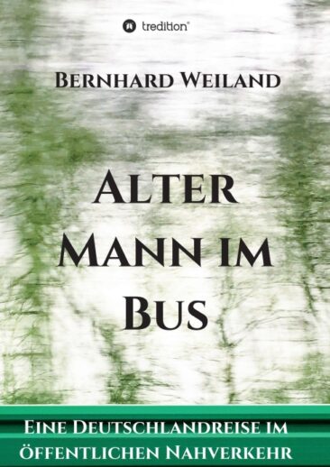 Alter Mann im Bus – Eine Deutschlandreise im öffentlichen Nahverkehr