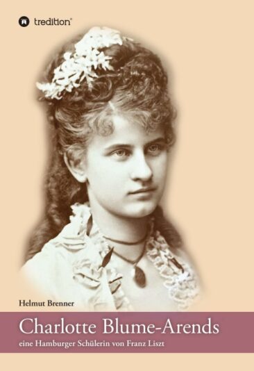 Charlotte Blume-Arends – Eine Hamburger Schülerin von Franz Liszt