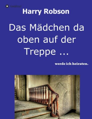 Das Mädchen da oben auf der Treppe … – Eine unterhaltsame 70 Jahre dauernde Lebensreise