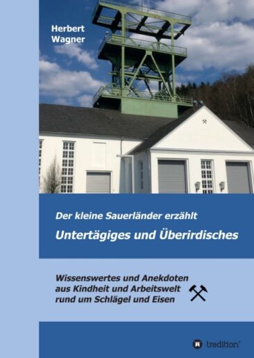 Der kleine Sauerländer erzählt Untertägiges und Überirdisches – Eine abwechslungsreiche Autobiografie