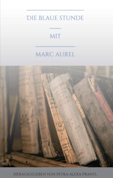 Die blaue Stunde mit Marc Aurel – Leicht verständliche Philosophie