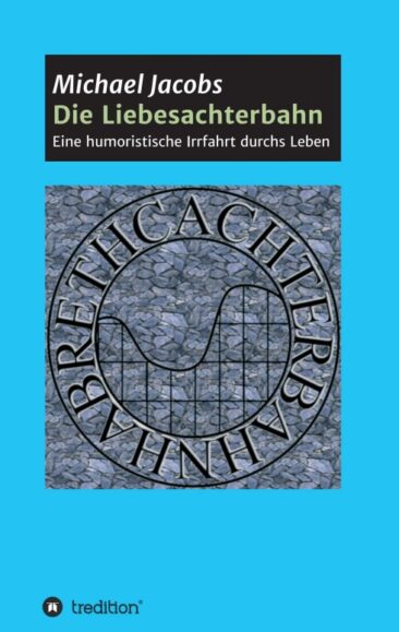 Die Liebesachterbahn – Eine humoristische Irrfahrt durchs Leben
