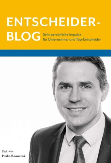 Entscheiderblog – Sehr persönliche Impulse für Unternehmer und Top-Entscheider