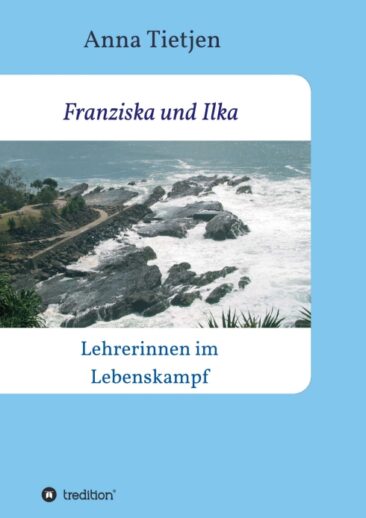 Franziska und Ilka – Aufklärender Roman über die Realität des Lehrberufs.