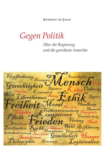 Gegen Politik – Über die Regierung und die geordnete Anarchie