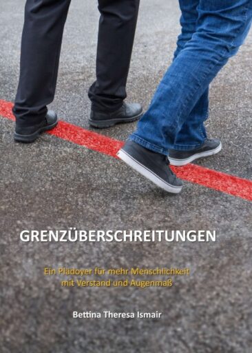 Grenzüberschreitungen – Ein Plädoyer für mehr Menschlichkeit mit Verstand und Augenmaß