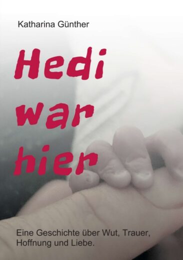 Hedi war hier – Eine Geschichte über Wut, Trauer, Hoffnung und Liebe