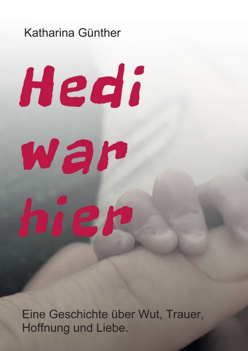 Hedi war hier – Eine Geschichte über Wut, Trauer, Hoffnung und Liebe