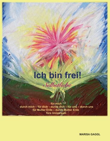 Ich bin frei! Selbstliebe – Selbsthilfe-Buch für mehr Glück und Zufriedenheit im Leben