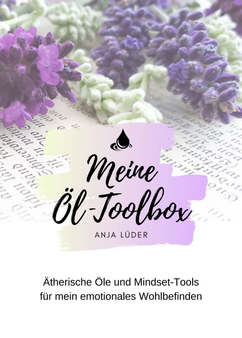 Meine Öl-Toolbox – Ätherische Öle und Mindset-Tools für mehr emotionales Wohlbefinden