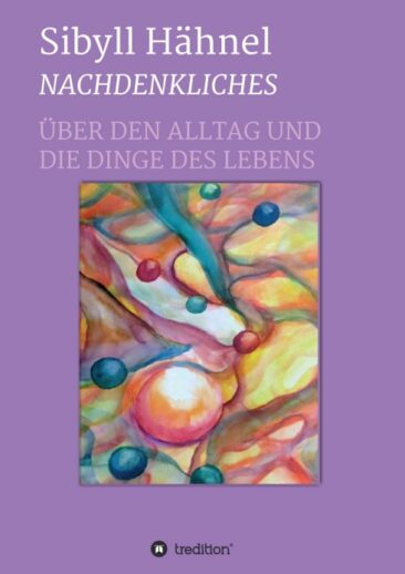 Nachdenkliches – Gedanken über die Dinge des Lebens