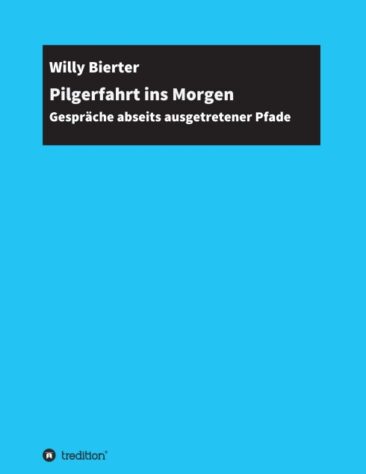 Pilgerfahrt ins Morgen – Gespräche abseits ausgetretener Pfade
