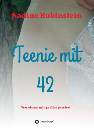 Teenie mit 42 – Autobiografie voller Liebeskummer, Eifersucht und Leidenschaft
