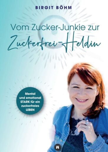 Vom Zucker-Junkie zur Zuckerfrei-Heldin – Zuckerabhängigkeit stoppen einfach gemacht!