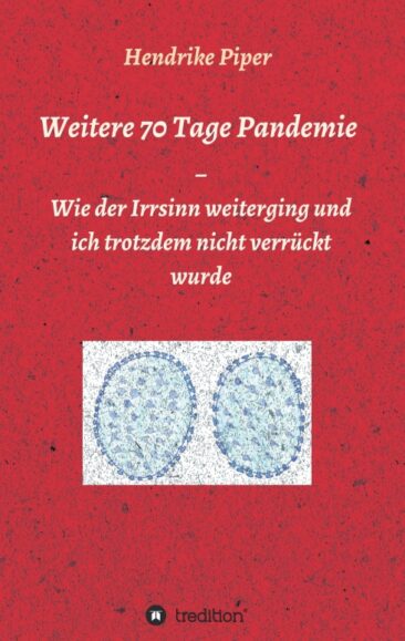 Weitere 70 Tage Pandemie – Die Fortsetzung des satirischen Corona-Tagebuchs