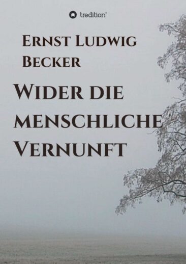 Wider die menschliche Vernunft – Informative und interessante Beobachtungen eines ehemaligen Biologielehrers