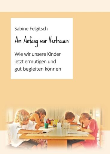 Am Anfang war Vertrauen – Inspirierender Erziehungs-Ratgeber