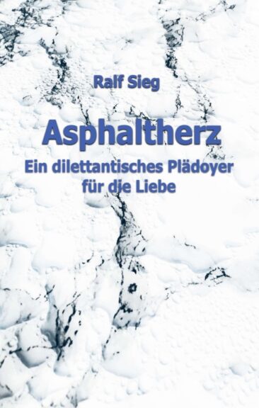 ASPHALTHERZ – Ein diletantisches Plädoyer für die Liebe