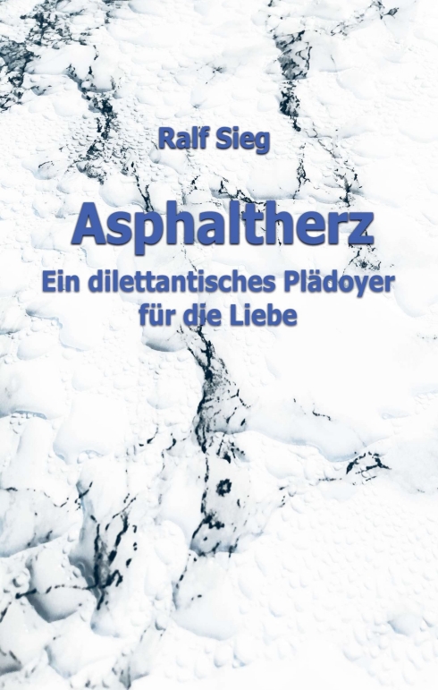 ASPHALTHERZ – Ein diletantisches Plädoyer für die Liebe