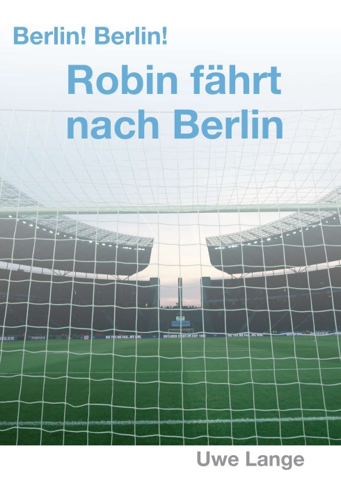 Berlin! Berlin! Robin fährt nach Berlin – Unterhaltsamer und anregender Jugendroman