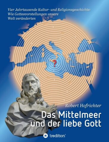Das Mittelmeer und der liebe Gott – Ein Blick auf die Ursprünge von Religionen