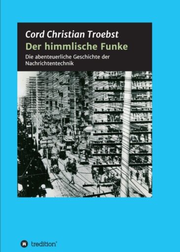 Der himmlische Funke – Die abenteuerliche Geschichte der Nachrichtentechnik