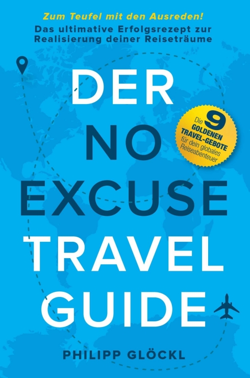 Der NO EXCUSE Travel Guide – Das ultimative Erfolgsrezept zur Realisierung deiner Reiseträume