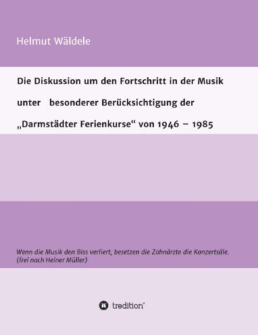 Die Diskussion um den Fortschritt in der Musik unter besonderer Berücksichtigung der „Darmstädter Ferienkurse“