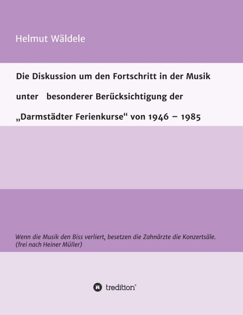Die Diskussion um den Fortschritt in der Musik unter besonderer Berücksichtigung der „Darmstädter Ferienkurse“