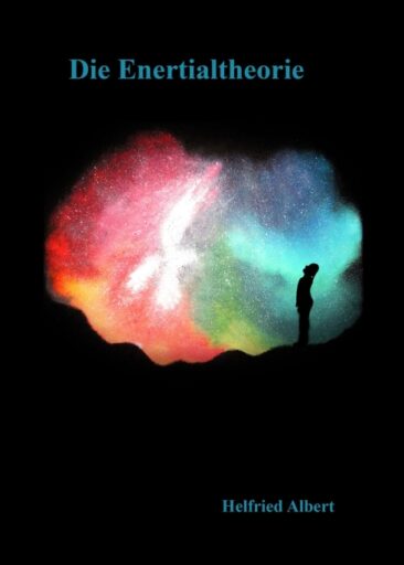 Die Enertialtheorie – Eine frische Perspektive auf bisher ungeklärte Fragen aus der Physik