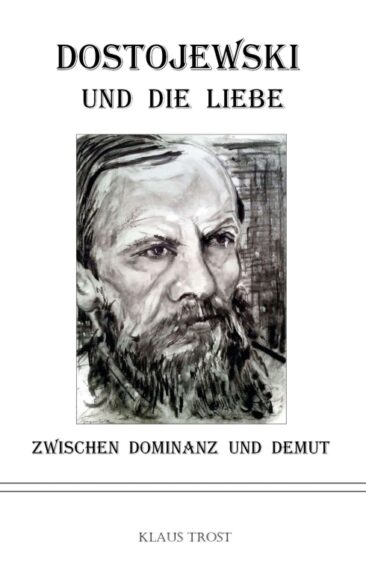 Dostojewski und die Liebe – Eine etwas andere Dostojewski-Biografie